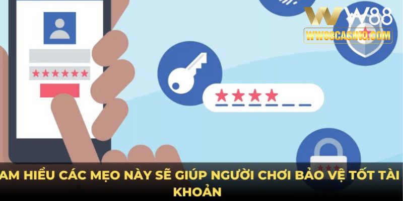 Am hiểu các mẹo này sẽ giúp người chơi bảo vệ tốt tài khoản 