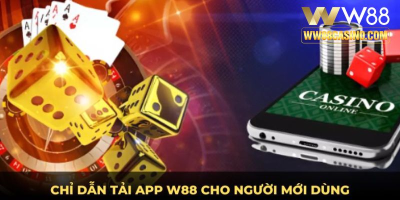 Chỉ dẫn tải app w88 cho người mới dùng