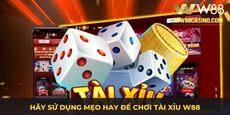 Hãy sử dụng mẹo hay để chơi tài xỉu W88