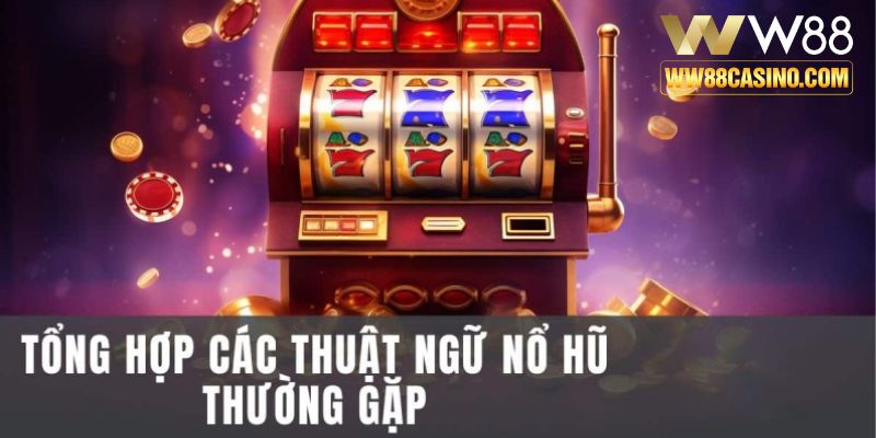 Một vài thuật ngữ quan trọng trong tựa game Nổ hũ Thần Tài W88