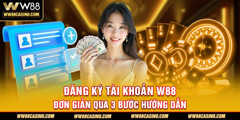 Đăng ký tài khoản W88 đơn giản qua 3 bước hướng dẫn