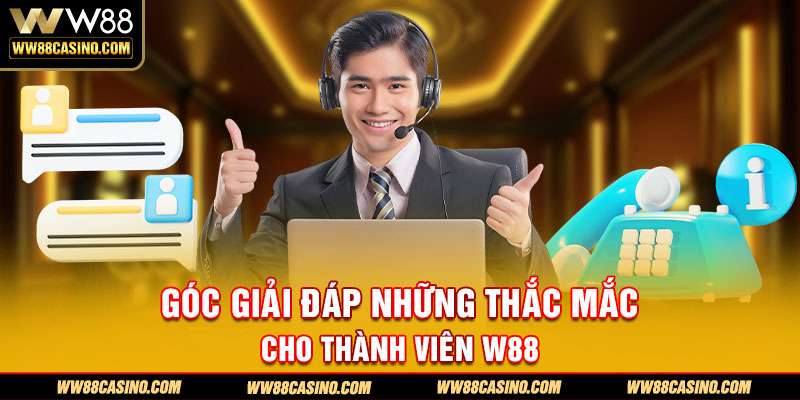 Góc giải đáp những thắc mắc cho thành viên W88