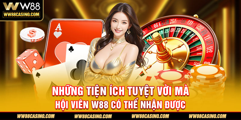 Những tiện ích tuyệt vời mà hội viên W88 có thể nhận được